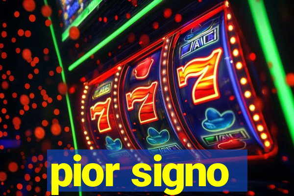 pior signo